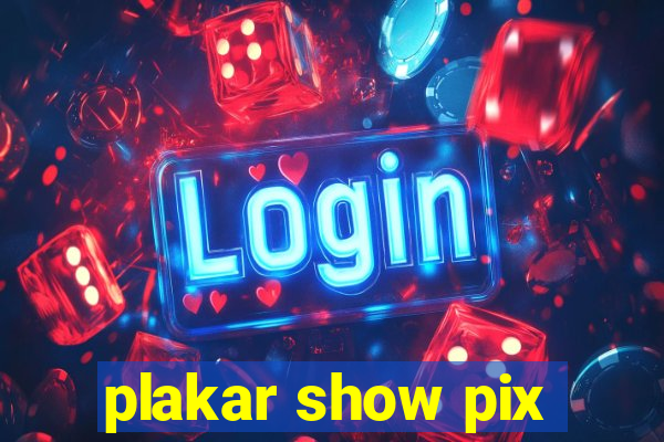 plakar show pix